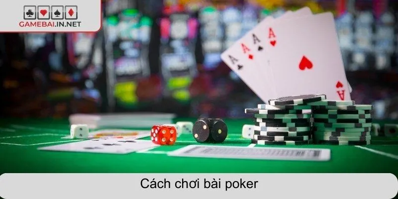 Cách chơi bài poker hiệu quả cho người mới bắt đầu